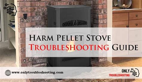 Harman Pellet Stove Troubleshooting Guide Pellet Stove Home For Your
