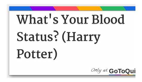 What's Your Blood Status? (Harry Potter)