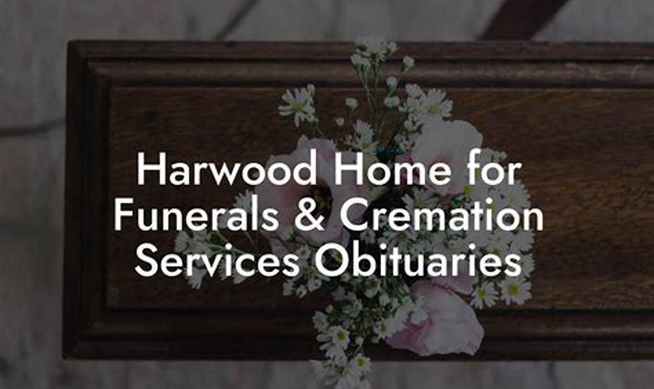Unveiling the Stories Behind: Harwood Home Obituaries