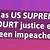 has there ever been an impeachment of a supreme court justice