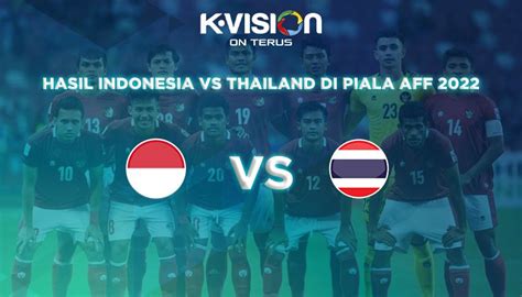 hasil indonesia vs thailand aff 2022