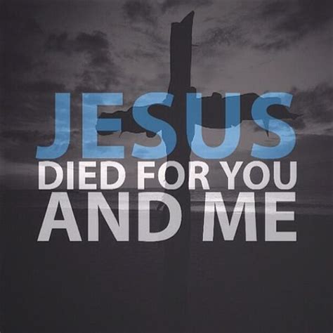 he died for you and me