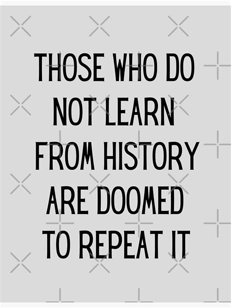 he who does not learn from history is doomed to repeat it quote