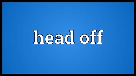 Head Off Meaning With Example