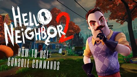 hello neighbor 2 console commands