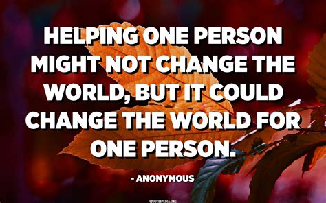 helping one person may not change the world