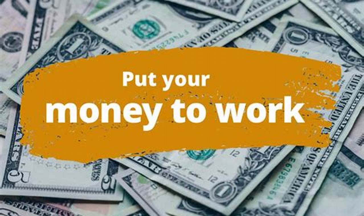 Here's How to Make Your Money Work for You