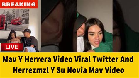 Mira el Herrezmzl (Herrera) y Su Novia Mav Twitter Video Viral Sin