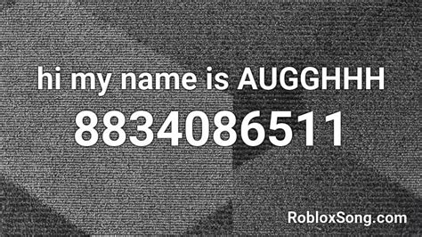 hi my name is AUGGHHH Roblox ID - Roblox music codes