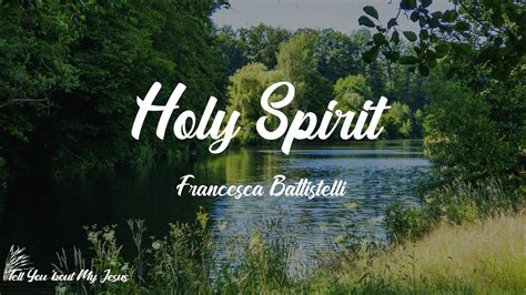 holy spirit - francesca battistelli lyrics