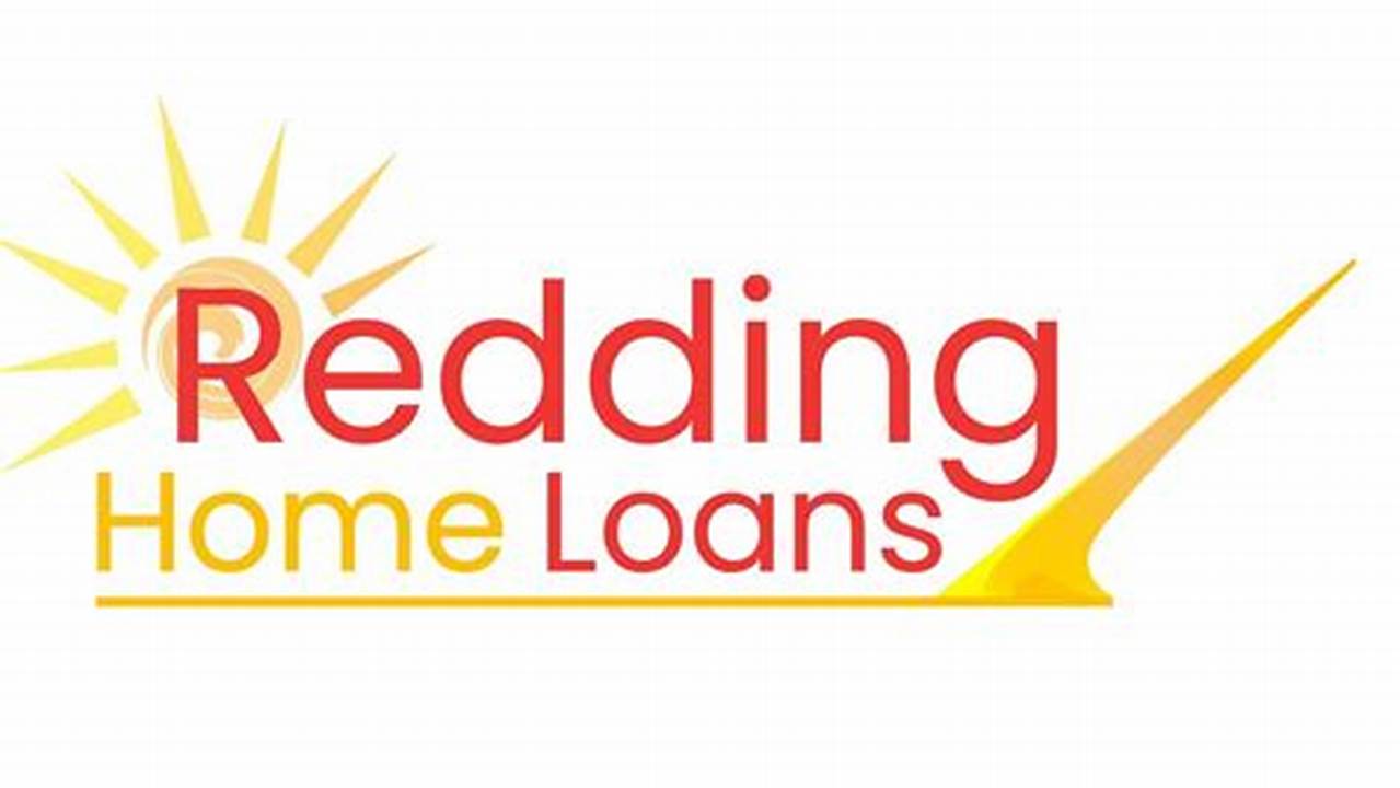 Unlock the Secrets of Home Loans in Redding, CA