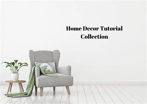 home decor tutorial collection tutorial collection