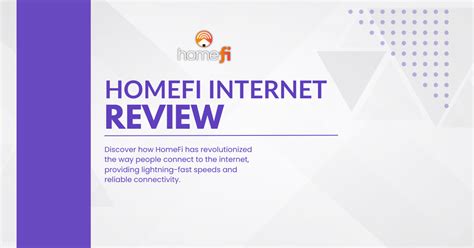 Homefi Internet Reviews: The Best Way To Stay Connected In 2023