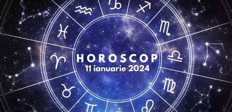 horoscop 11 ianuarie 2024