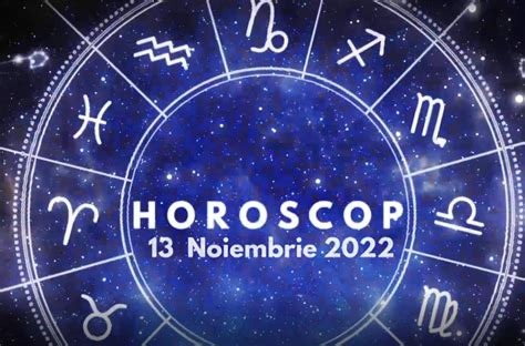 horoscop 13 noiembrie 2022