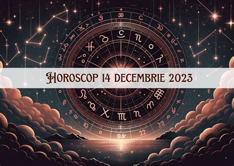 horoscop 14 decembrie 2023