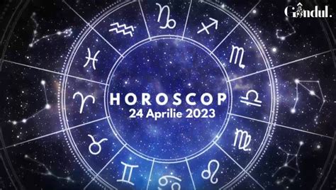 horoscop 24 aprilie 2023
