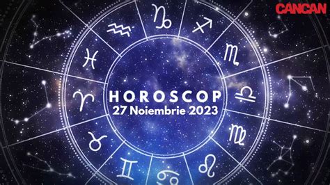 horoscop 27 noiembrie 2023