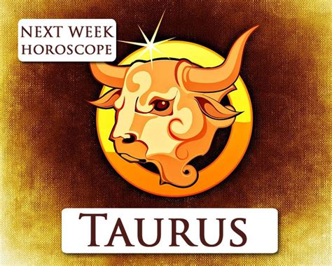 Horoscope For Next Week Taurus