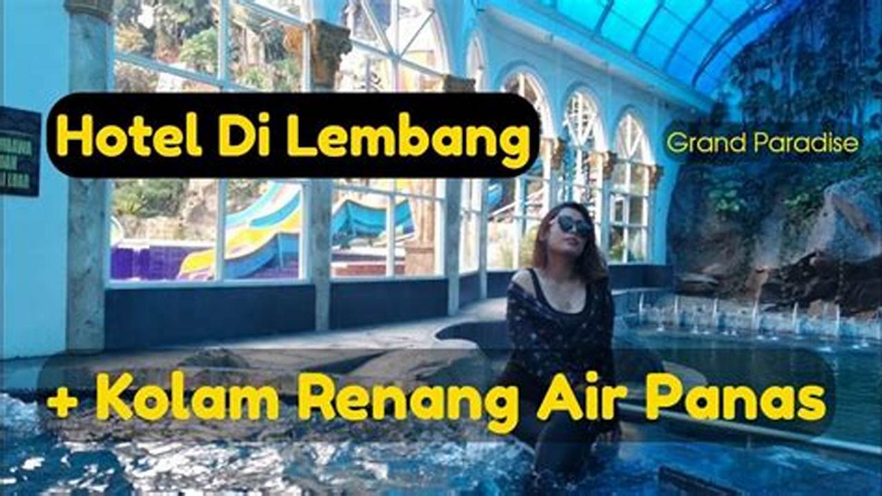 Temukan Pesona Hotel dengan Kolam Renang Air Panas di Lembang