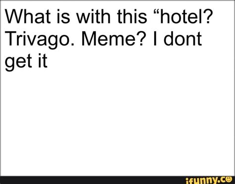 hotel trivago meme meaning