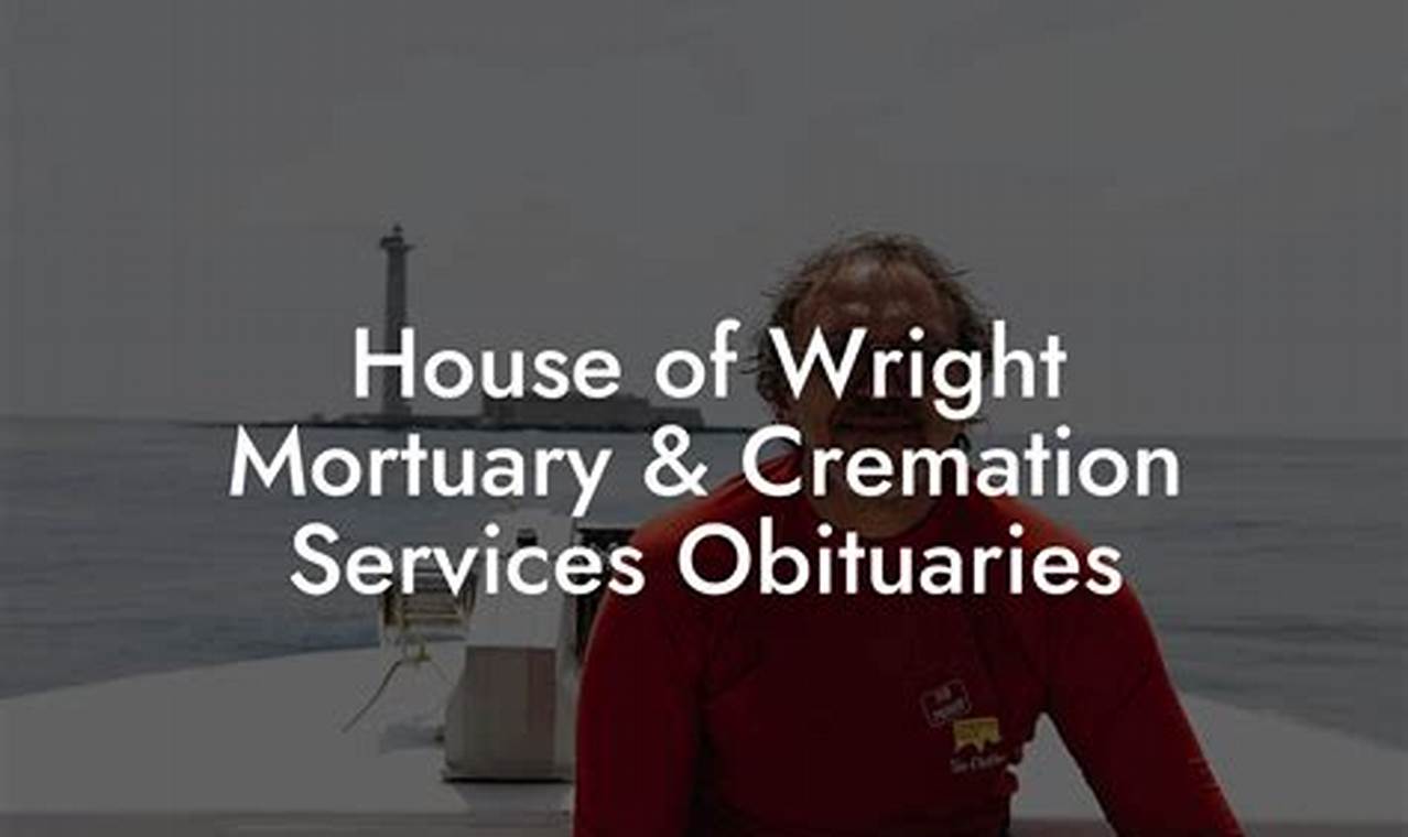Discover Comfort and Insights: House of Wright Mortuary &amp; Cremation Services Obituaries