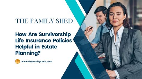 How Are Survivorship Life Insurance Policies Helpful In Estate Planning?
