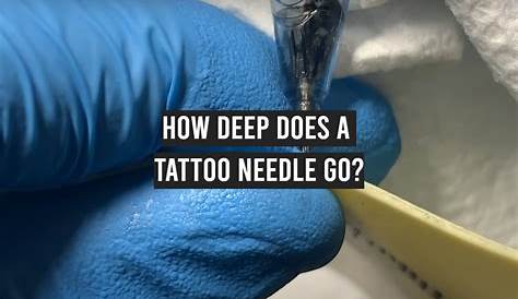 How Deep Does A Tattoo Needle Go Proper Depth For Tttooing &