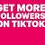 how do you get a lot of followers on tiktok