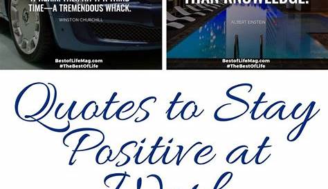 Quotes to Stay Positive at Work The of Life Quotes for Life