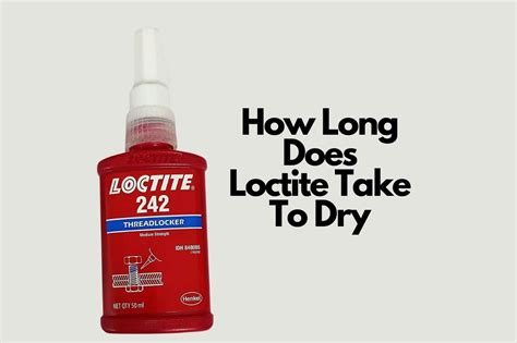 How Long Does Loctite Threadlocker Take To Dry Thinkervine