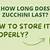 how long does organic zucchini last
