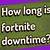 how long is downtime for fortnite tonight