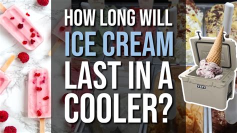 How Long Will Ice Cream Last In a Cooler Keep It Frozen