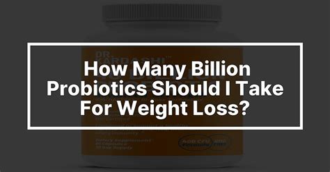 how many billion probiotics should i take for weight loss