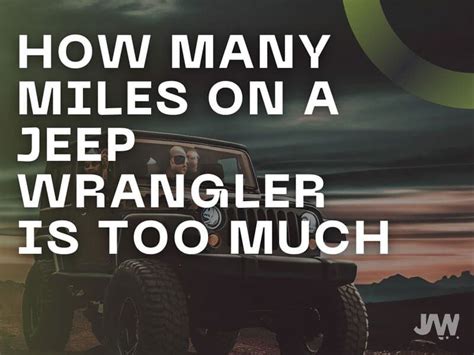 What to look for when buying? How much miles is too much Jeep