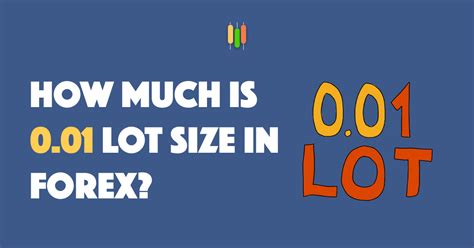 How Much is 0.01 Lot Size in Forex Trading?