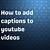 how to add captions to youtube videos 2019