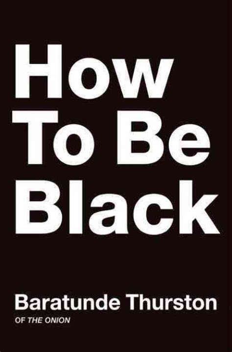 How To Be Black: A Beginner&#039;s Guide