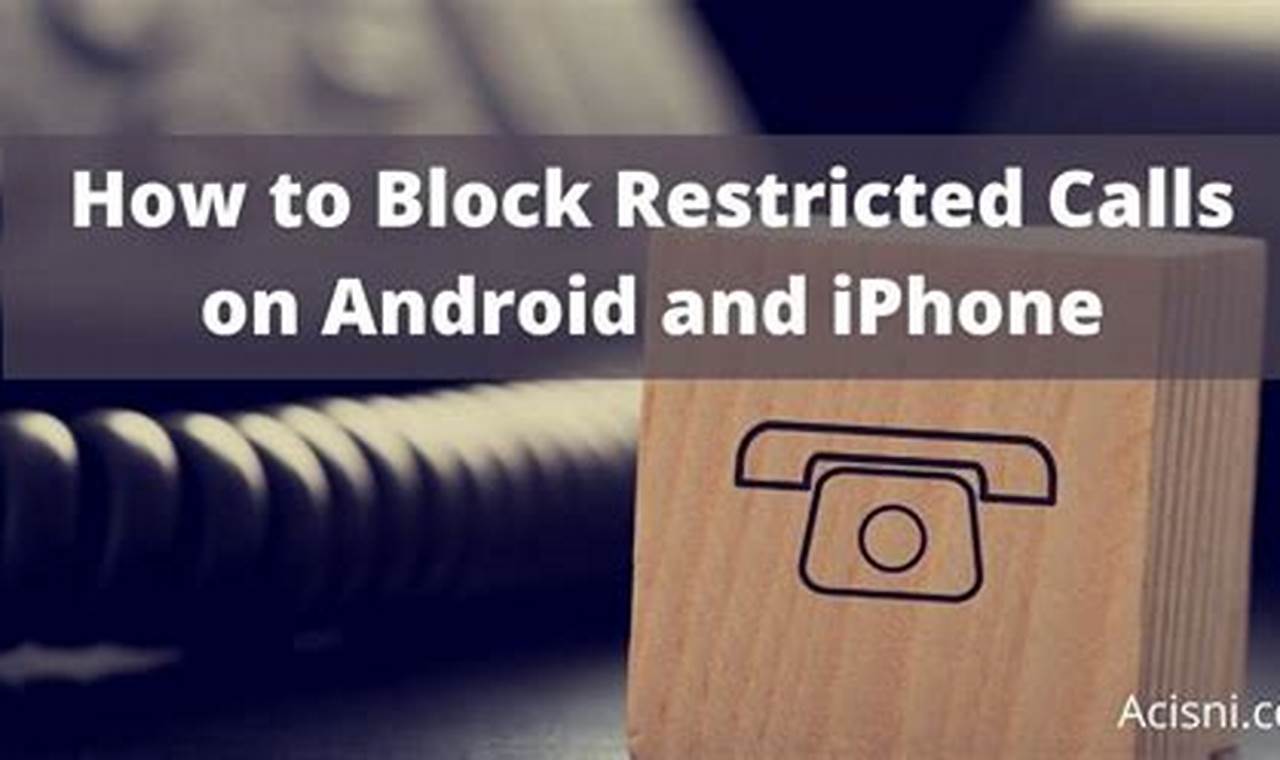 How To Block Restricted Calls: A Helpful Guide