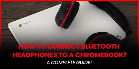 Connect Wireless Headphones on Your Chromebook Complete Guide Tech