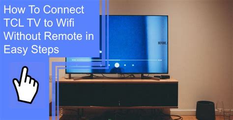 How To Connect Tcl Roku Tv To Wifi Without Remote Or Hotspot