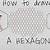 how to draw hexagon step by step