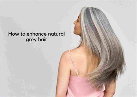 How To Enhance Your Grey Hair  Tips And Tricks