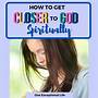 how to get closer to god spiritually
