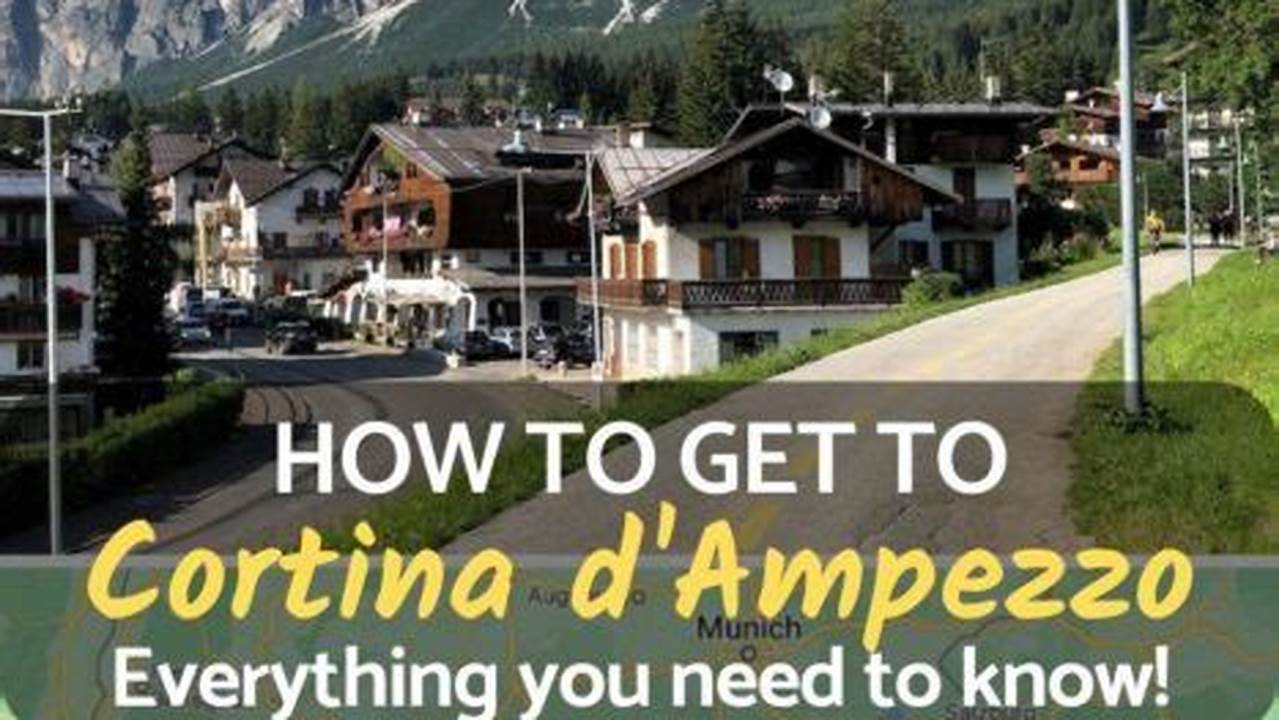 How to Get to Cortina Italy: Your Ultimate Guide for a Seamless Journey