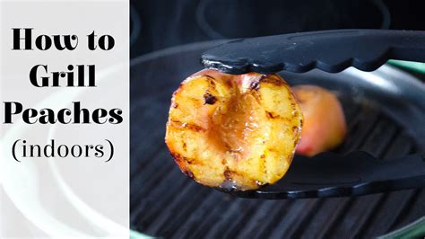 How to Grill Peaches Indoors in 2022 Grilled peaches, Grilled fruit, Food