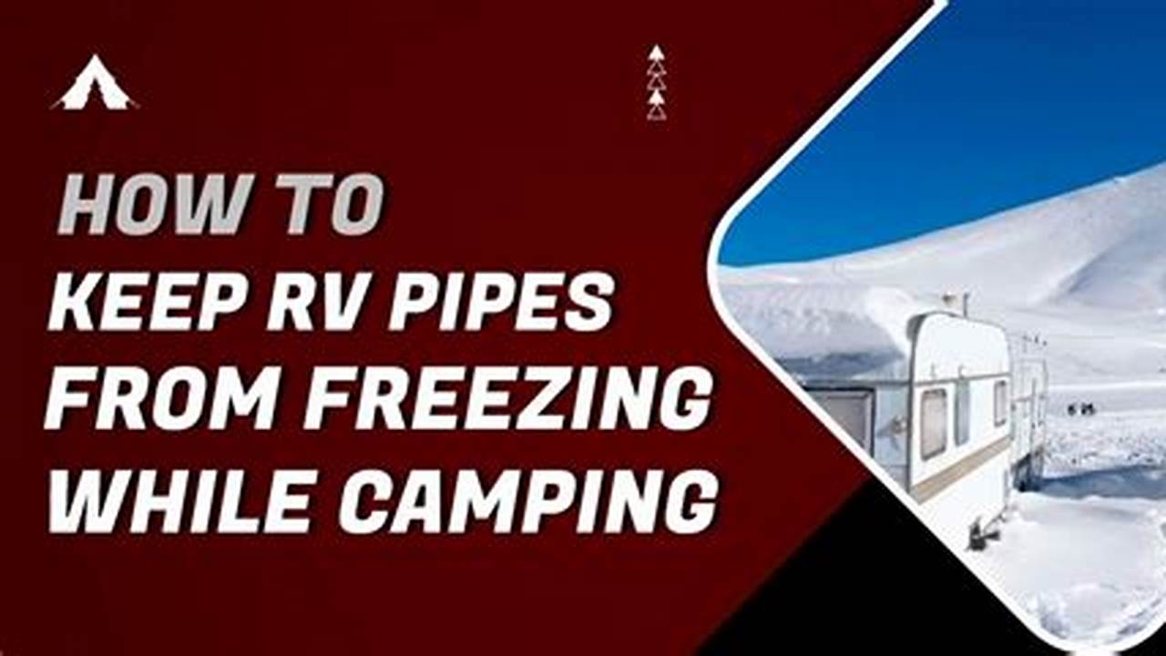 How to Keep RV Pipes from Freezing While Camping