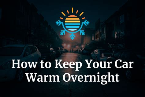 How to Keep Your Car Warm Overnight (5 Easy Ways) Temperature Master