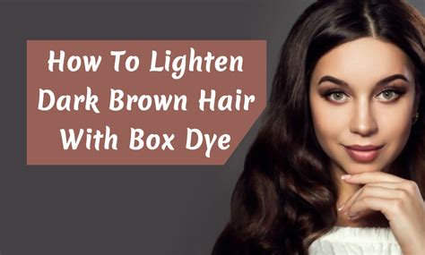 How To Lighten Your Dark Brown Hair